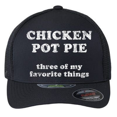 Chicken Pot Pie Three Of My Favorite Things Flexfit Unipanel Trucker Cap