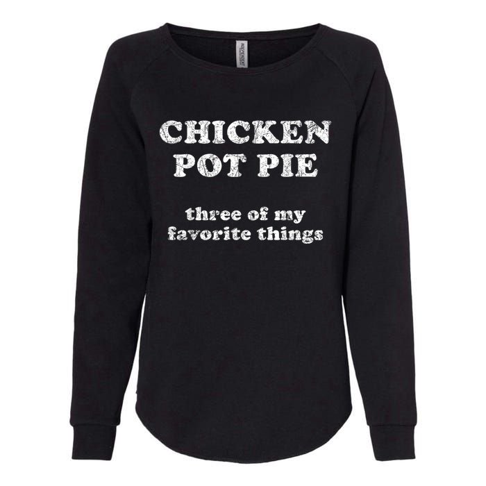 Chicken Pot Pie Three Of My Favorite Things Womens California Wash Sweatshirt