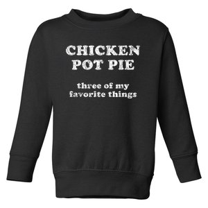 Chicken Pot Pie Three Of My Favorite Things Toddler Sweatshirt