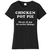 Chicken Pot Pie Three Of My Favorite Things Women's T-Shirt