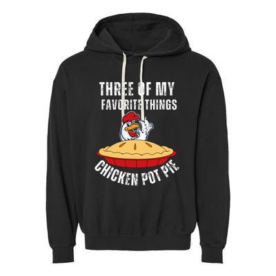 Chicken Pot Pie Three Of My Favorite Funny Garment-Dyed Fleece Hoodie