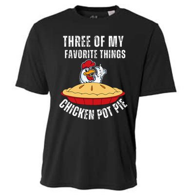 Chicken Pot Pie Three Of My Favorite Funny Cooling Performance Crew T-Shirt