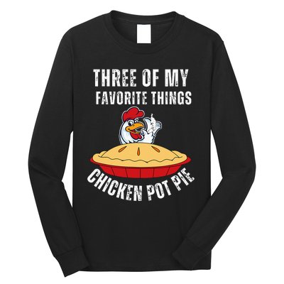 Chicken Pot Pie Three Of My Favorite Funny Long Sleeve Shirt