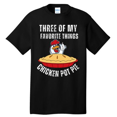 Chicken Pot Pie Three Of My Favorite Funny Tall T-Shirt