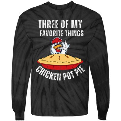 Chicken Pot Pie Three Of My Favorite Funny Tie-Dye Long Sleeve Shirt