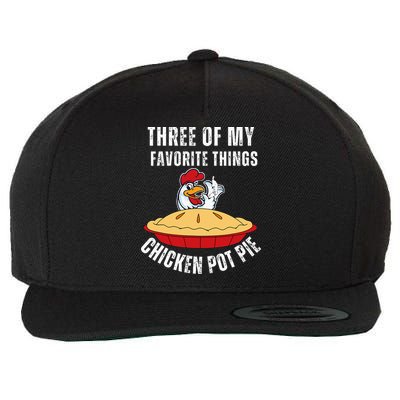Chicken Pot Pie Three Of My Favorite Funny Wool Snapback Cap