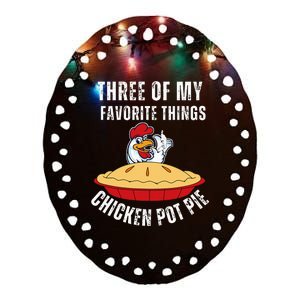 Chicken Pot Pie Three Of My Favorite Funny Ceramic Oval Ornament