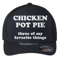 Chicken Pot Pie Three Of My Favorite Things Flexfit Unipanel Trucker Cap