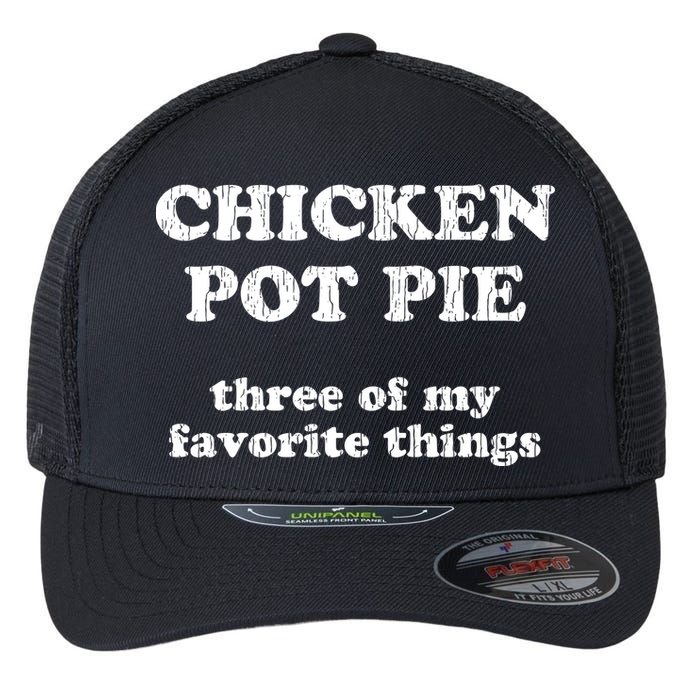 Chicken Pot Pie Three Of My Favorite Things Flexfit Unipanel Trucker Cap