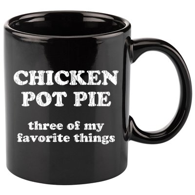 Chicken Pot Pie Three Of My Favorite Things 11oz C Handle Ceramic Mug