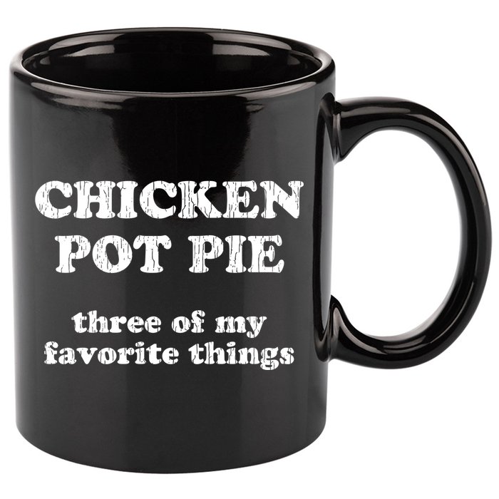 Chicken Pot Pie Three Of My Favorite Things 11oz C Handle Ceramic Mug