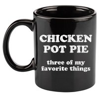 Chicken Pot Pie Three Of My Favorite Things 11oz C Handle Ceramic Mug