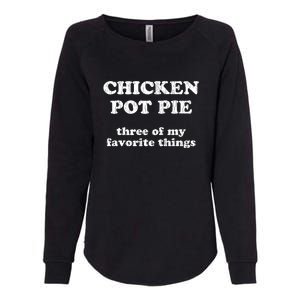 Chicken Pot Pie Three Of My Favorite Things Womens California Wash Sweatshirt