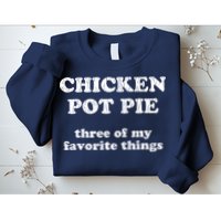 Chicken Pot Pie Three Of My Favorite Things Sweatshirt