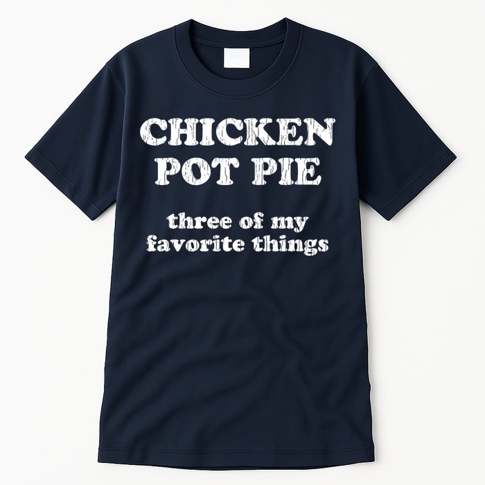Chicken Pot Pie Three Of My Favorite Things Tall T-Shirt