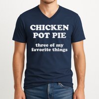 Chicken Pot Pie Three Of My Favorite Things V-Neck T-Shirt