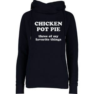 Chicken Pot Pie Three Of My Favorite Things Womens Funnel Neck Pullover Hood