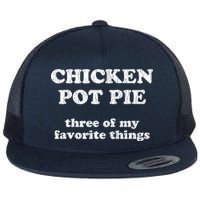 Chicken Pot Pie Three Of My Favorite Things Flat Bill Trucker Hat