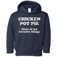 Chicken Pot Pie Three Of My Favorite Things Toddler Hoodie