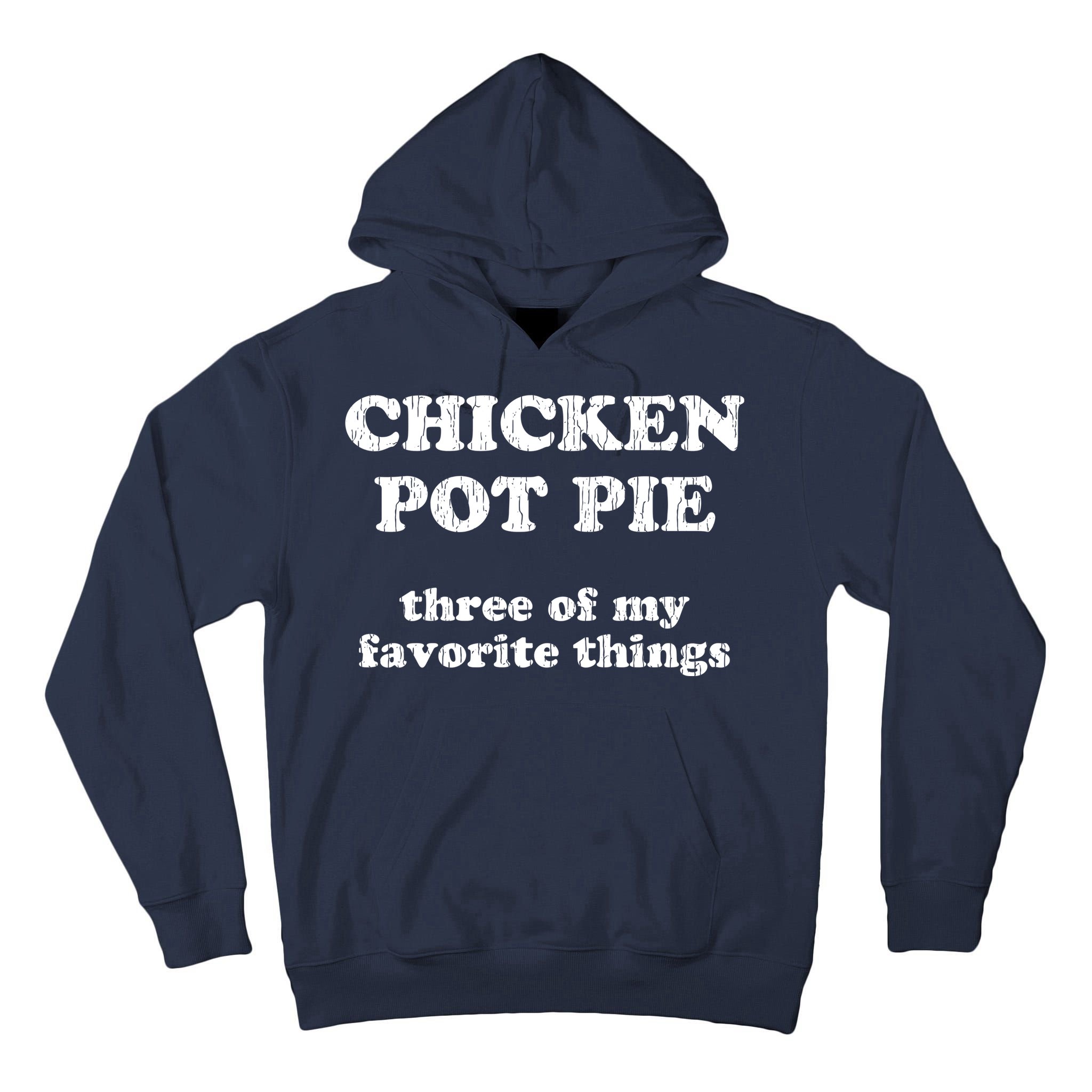 Chicken Pot Pie Three Of My Favorite Things Tall Hoodie