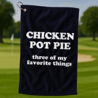 Chicken Pot Pie Three Of My Favorite Things Golf Towel