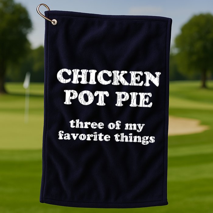 Chicken Pot Pie Three Of My Favorite Things Golf Towel