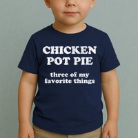 Chicken Pot Pie Three Of My Favorite Things Toddler T-Shirt