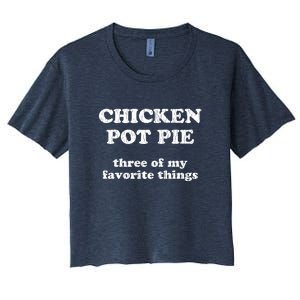 Chicken Pot Pie Three Of My Favorite Things Women's Crop Top Tee