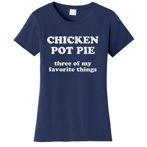 Chicken Pot Pie Three Of My Favorite Things Women's T-Shirt