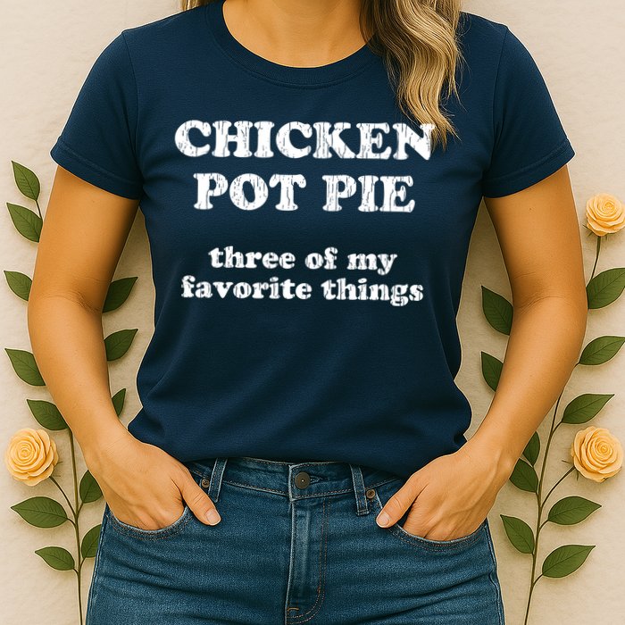 Chicken Pot Pie Three Of My Favorite Things Womens T-Shirt
