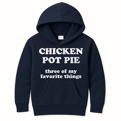 Chicken Pot Pie Three Of My Favorite Things Kids Hoodie