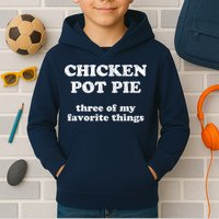 Chicken Pot Pie Three Of My Favorite Things Kids Hoodie