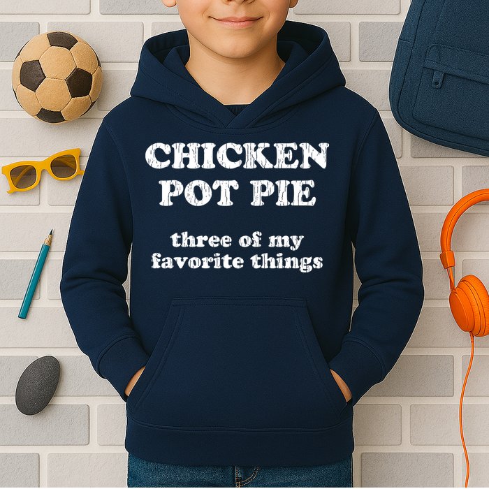 Chicken Pot Pie Three Of My Favorite Things Kids Hoodie