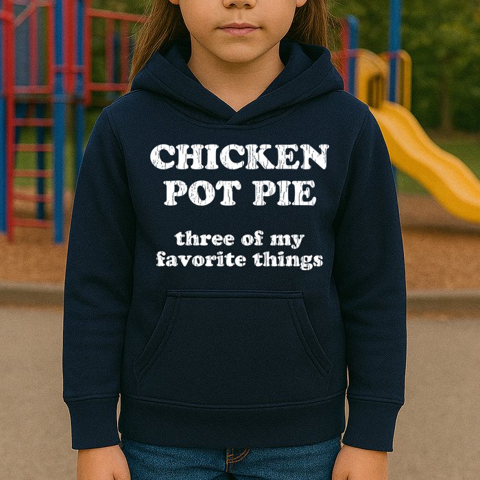 Chicken Pot Pie Three Of My Favorite Things Kids Hoodie