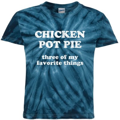 Chicken Pot Pie Three Of My Favorite Things Kids Tie-Dye T-Shirt