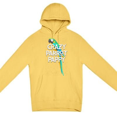 Crazy Parrot Pappy Animal Lover Dad Pet Lover Daddy Birthday Funny Gift Premium Pullover Hoodie