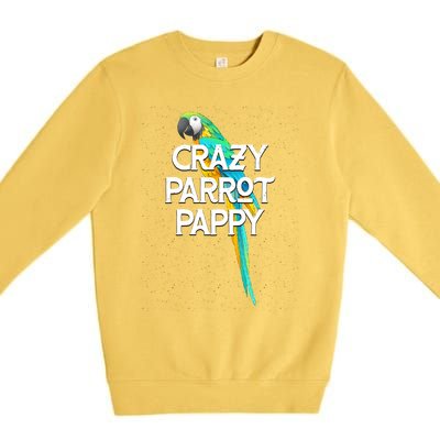 Crazy Parrot Pappy Animal Lover Dad Pet Lover Daddy Birthday Funny Gift Premium Crewneck Sweatshirt