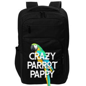 Crazy Parrot Pappy Animal Lover Dad Pet Lover Daddy Birthday Funny Gift Impact Tech Backpack