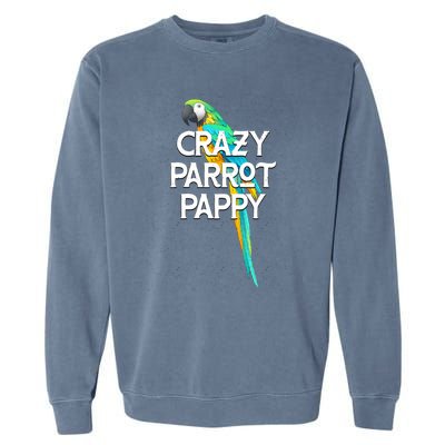 Crazy Parrot Pappy Animal Lover Dad Pet Lover Daddy Birthday Funny Gift Garment-Dyed Sweatshirt