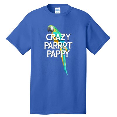 Crazy Parrot Pappy Animal Lover Dad Pet Lover Daddy Birthday Funny Gift Tall T-Shirt