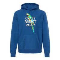 Crazy Parrot Pappy Animal Lover Dad Pet Lover Daddy Birthday Funny Gift Premium Hoodie