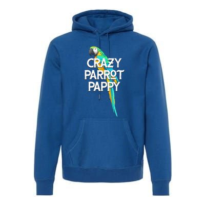 Crazy Parrot Pappy Animal Lover Dad Pet Lover Daddy Birthday Funny Gift Premium Hoodie