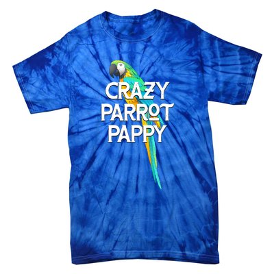 Crazy Parrot Pappy Animal Lover Dad Pet Lover Daddy Birthday Funny Gift Tie-Dye T-Shirt