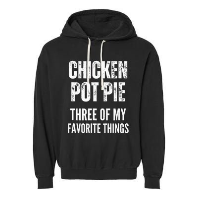 Chicken Pot Pie Three Of My Favorite Things Pot Pie Garment-Dyed Fleece Hoodie