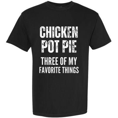 Chicken Pot Pie Three Of My Favorite Things Pot Pie Garment-Dyed Heavyweight T-Shirt