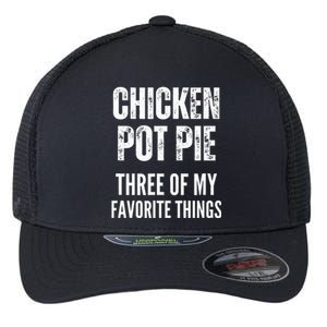 Chicken Pot Pie Three Of My Favorite Things Pot Pie Flexfit Unipanel Trucker Cap