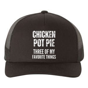 Chicken Pot Pie Three Of My Favorite Things Pot Pie Yupoong Adult 5-Panel Trucker Hat