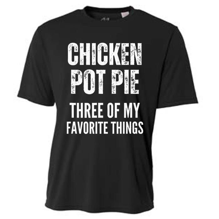 Chicken Pot Pie Three Of My Favorite Things Pot Pie Cooling Performance Crew T-Shirt