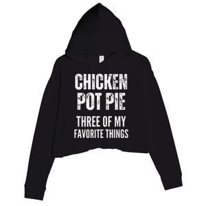 Chicken Pot Pie Three Of My Favorite Things Pot Pie Crop Fleece Hoodie