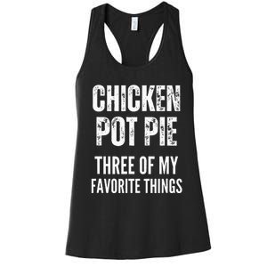 Chicken Pot Pie Three Of My Favorite Things Pot Pie Women's Racerback Tank